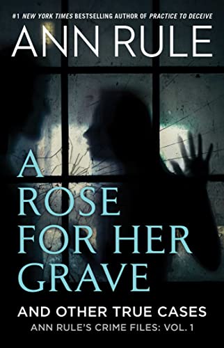 A Rose For Her Grave & Other True Cases: Volume 1 (Ann Rule's Crime Files, Band 1) von Gallery Books